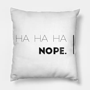 HA HA HA, NOPE. Pillow