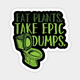 Eat Plants. Take Epic Dumps. Magnet