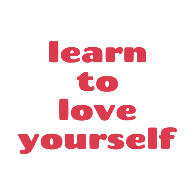 learn to love yourself Quote Pink Red Typography by DailyQuote