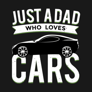 Just a Dad Who Loves Cars T-Shirt