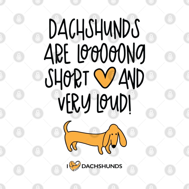 Dachshunds Are Long, Short And Very Loud by I Love Dachshunds