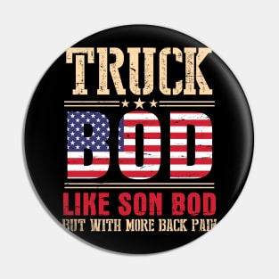 Truck Bod Like Son Bod But With More Back Pain Happy Father Parent July 4th Day American Truckers Pin