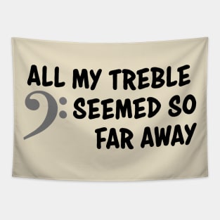 All my treble seemed so far away Tapestry