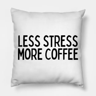 Less Stress More Coffee - Coffee Quotes Pillow