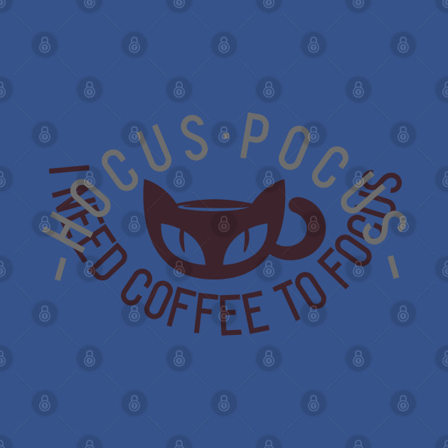 Disover H O C U S · P O C U S - I NEED COFFEE TO FOCUS - Coffee - T-Shirt