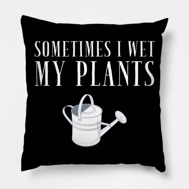 Sometimes I wet my plants Pillow by captainmood