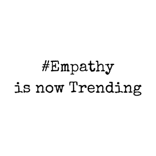 Empathy is now trending T-Shirt