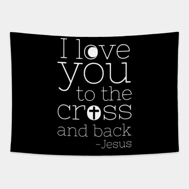 I Love You To The Cross And Back Christian Tapestry by LailaLittlerwm