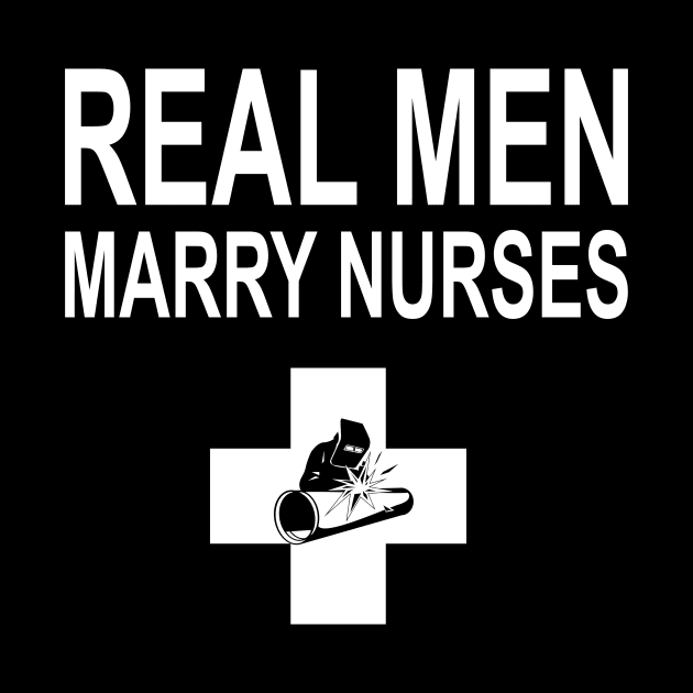 Real Men Marry Nurses Welder by heryes store