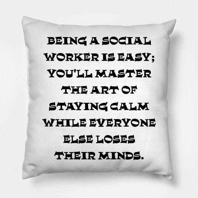 Social workers masters the art of staying calm Pillow by TaansCreation 