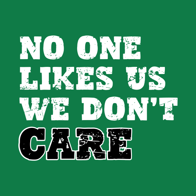 No One Likes Us We Don't Care by aesthetice1