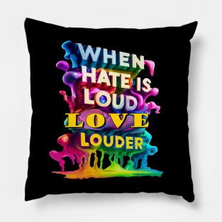 When Hate Is Loud Love Louder Inspirational quote Pillow