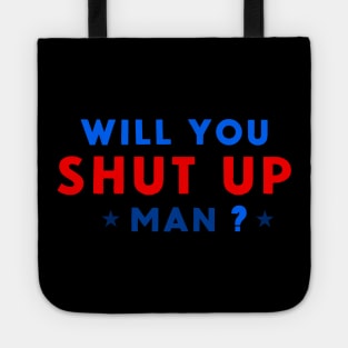 WILL YOU SHUT UP MAN? Tote