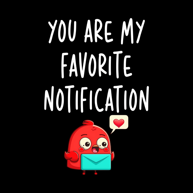 You Are My Favorite Notification Valentines Day Gifts for Couples by Cute Creatures