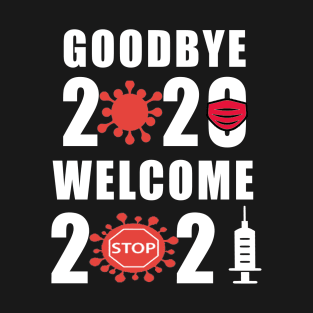 happy new year 2021.godbye 2020.welcome 2021 T-Shirt