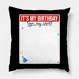 It's my birthday Sign my shirt FUnny Pillow