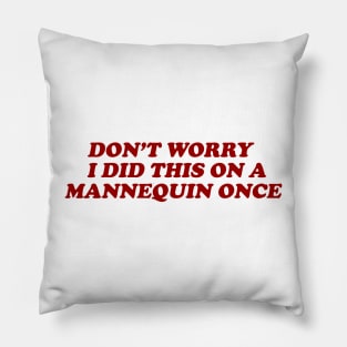 Don't Worry I Did This On A Mannequin Once Funny Nurse Shirt, Sarcastic Nurse, Funny Surgeon Shirt, Sarcastic Tee Funny Medic Pillow