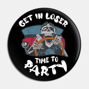 Get In Loser Time To Party Funny Crazy Skeleton Driver Pin