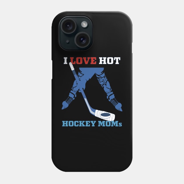 i love hot hockey moms Phone Case by PunnyPoyoShop