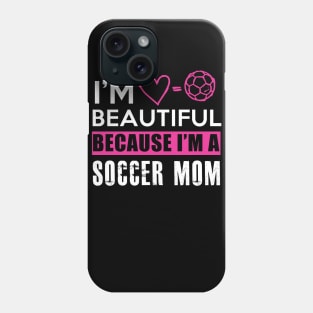 I'm beautiful because I'm a soccer mom Phone Case