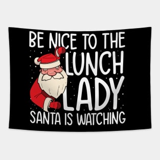 Be NIce to the Lunch Lady Santa is Watching Tapestry