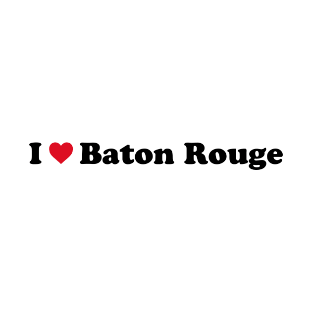 I Love Baton Rouge by Novel_Designs