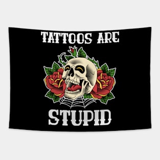 Tattoos Are Stupid Funny Tattoo Gift Tapestry