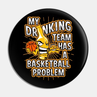 My Drinking Team Has A Basketball Problem Pin