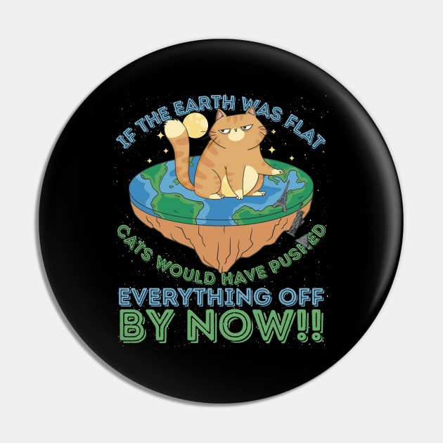 If The Earth Was Flat Cats Would Have Pushed Pin by RuftupDesigns