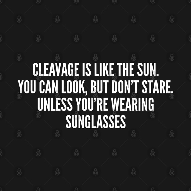 Funny - Cleavage Is Like The Sun - Funny Joke statement humor Slogan Quotes Saying by sillyslogans