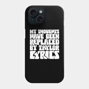 My Thoughts Have Been Replaced by Taylor Lyrics v3 Phone Case