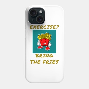 Exercise? Bring the fries Phone Case