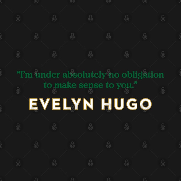 Evelyn Hugo Quote - No Obligation to make sense by baranskini