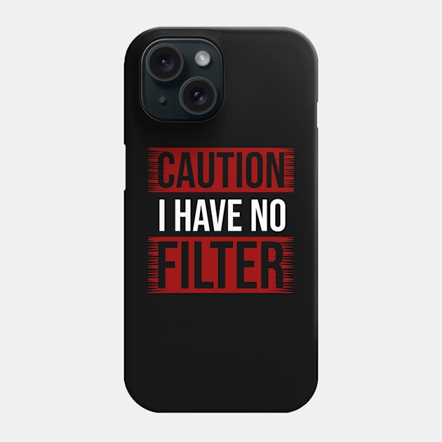 CAUTION I Have No Filter Phone Case by Nana On Here