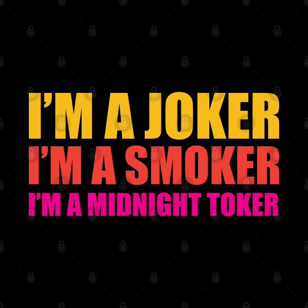 I'm a Joker - I'm a Smoker - I'm a Midnight Toker by Trendsdk