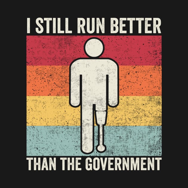 Still Run Better Than The Government Amputee Humor by Visual Vibes