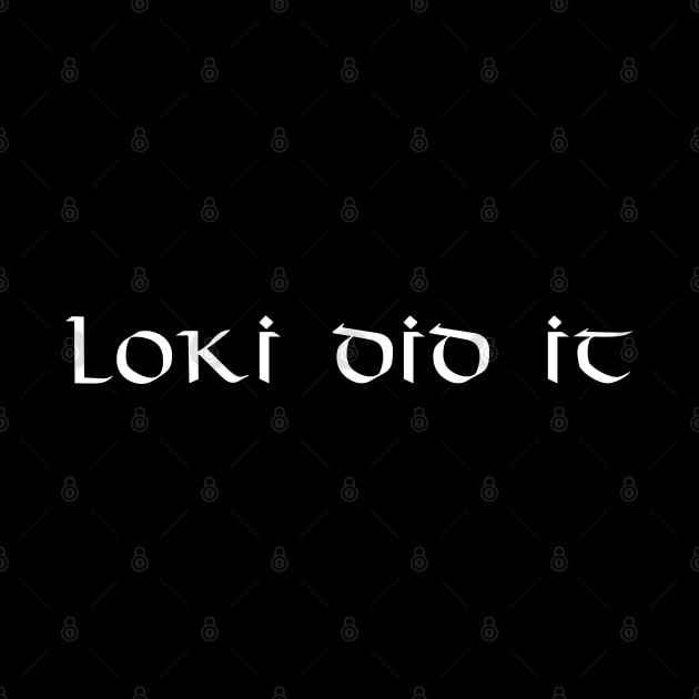 Loki Did It - Funny Norse Mythology by Styr Designs