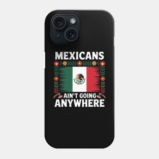 Mexicans Aint Going Anywhere Pride Mexico Roots Phone Case