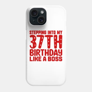 Stepping Into My 37th Birthday Like A Boss Phone Case