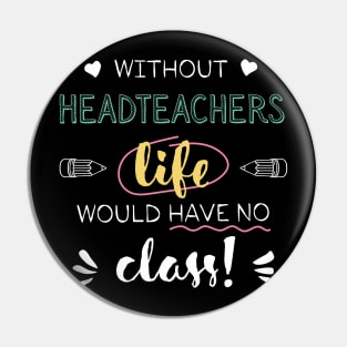 Without Headteachers Gift Idea - Funny Quote - No Class Pin