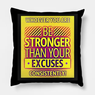 Be Stronger Than Your Excuses Pillow