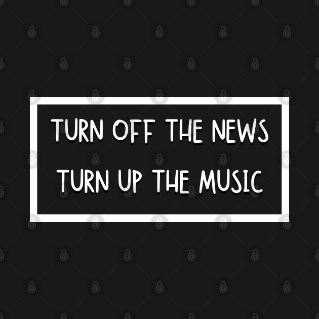 Turn Off The News Turn Up The Music by Being Famous