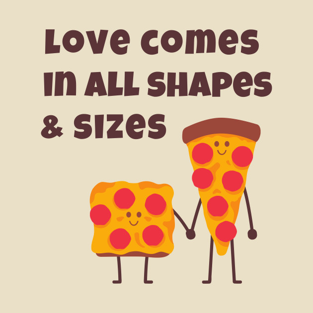 Love All Pizza Shirt Cute Funny Foodie Shirt Laugh Joke Food Hungry Snack Gift Sarcastic Happy Fun Introvert Awkward Geek Hipster Silly Inspirational Motivational Birthday Present by EpsilonEridani