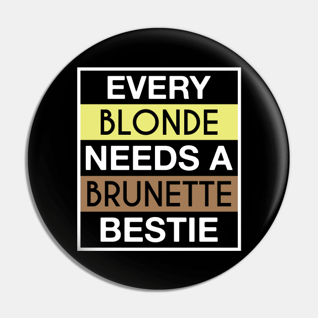 Every Blonde Needs A Brunette Bestie Pin by FOZClothing