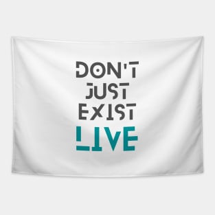 Don't just exist, live Tapestry