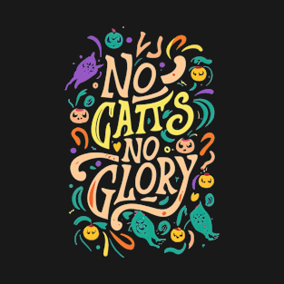 No Cats, No Glory! T-Shirt