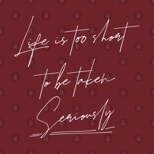 Life is too short to be taken seriously, Happy life quotes by FlyingWhale369