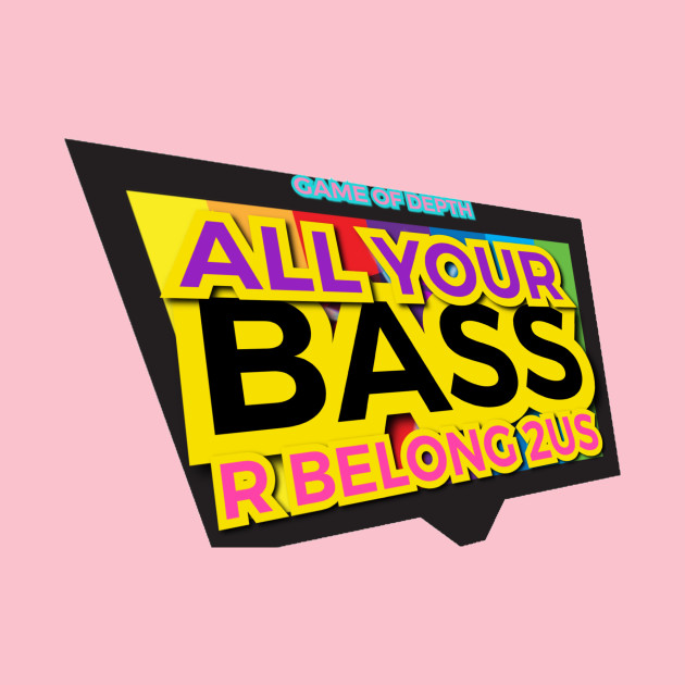 All Your Bass R Belong 2US by Elvira Khan