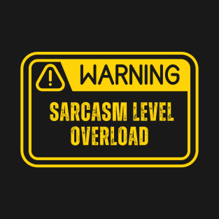 Human Label Warning : Sarcasm Level Overload ! T-Shirt