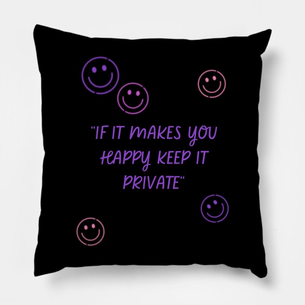 if it makes you happy keep it private Pillow by MertoVan